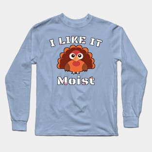 I like it moist Long Sleeve T-Shirt